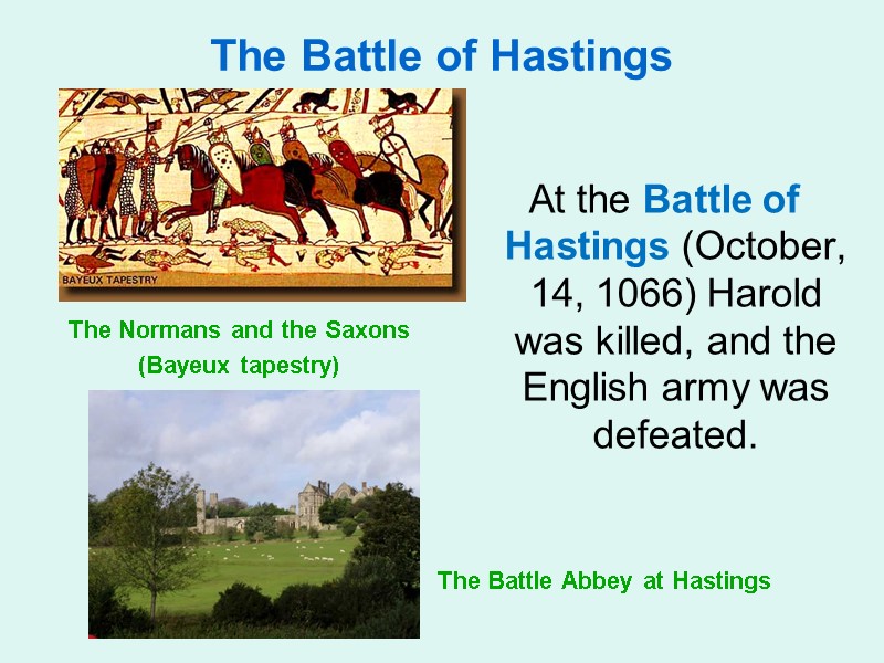 The Battle of Hastings   At the Battle of Hastings (October, 14, 1066)